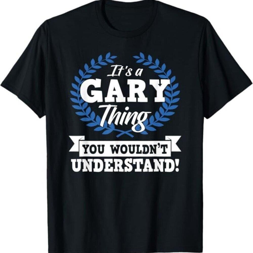 Its A Gary Thing You Wouldnt Understand Funny Name T Shirt